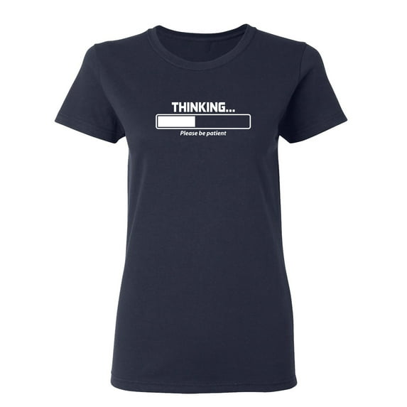 Thinking Please Be Patient Sarcastic Novelty Gift Idea Adult Humor Funny Women's Casual Tees