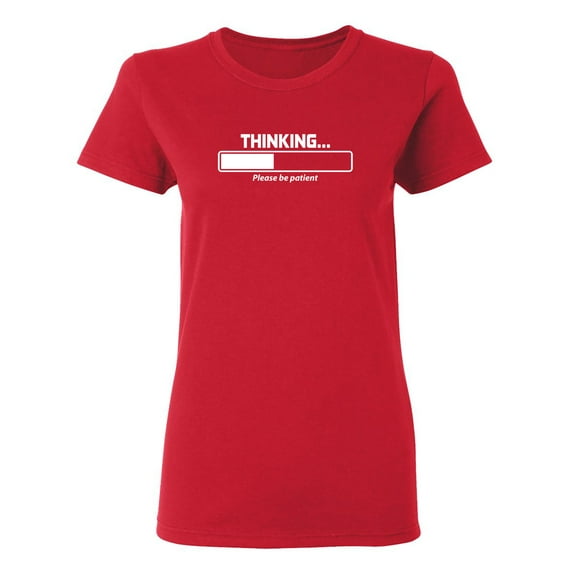 Thinking Please Be Patient Sarcastic Novelty Gift Idea Adult Humor Funny Women's Casual Tees