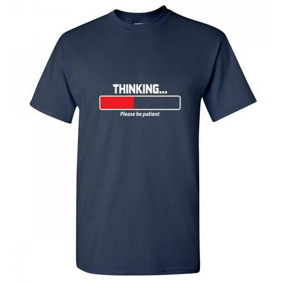 Thinking Please Be Patient Sarcastic Tshirts Funny Sayings Graphic Tees Gift For Mens Novelty T Shirt