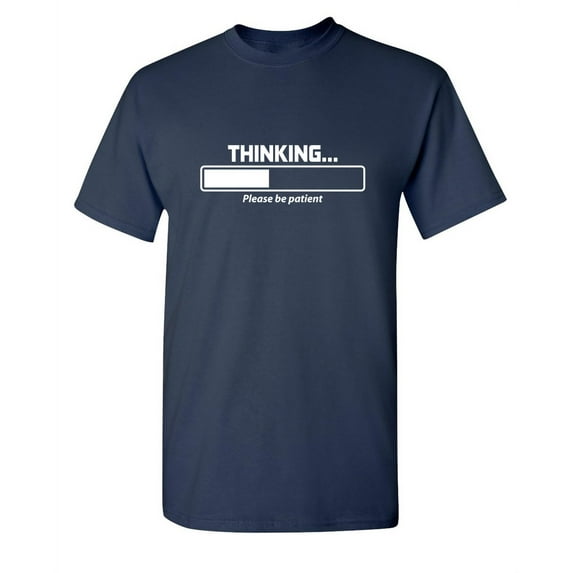 Thinking Please be Patient Thinking Sarcastic Humor Graphic Novelty Funny Youth T Shirt