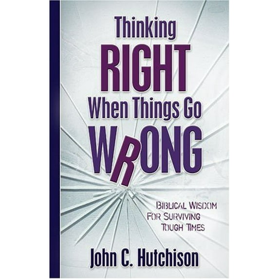 Pre-Owned Thinking Right When Things Go Wrong: Biblical Wisdom for Surviving Tough Times (Paperback) 0825428106 9780825428104
