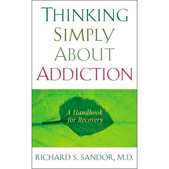Thinking Simply About Addiction: A Handbook for Recovery, (Paperback)