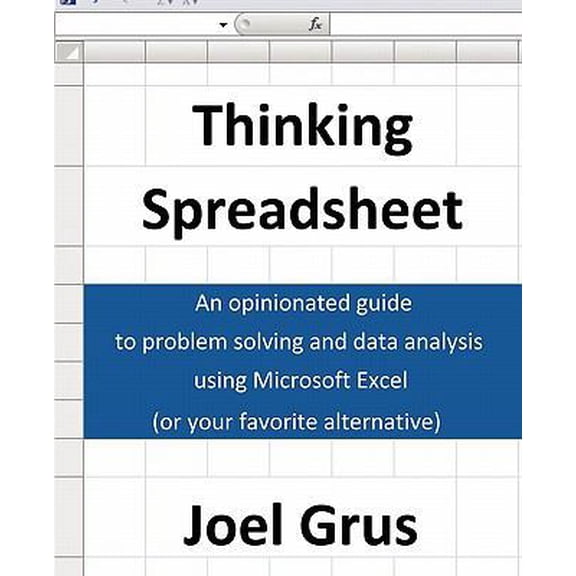 Pre-Owned Thinking Spreadsheet: An Opinionated Guide to Problem Solving and Data Analysis Using Microsoft Excel (or Your Favorite Alternative) (Paperback) 0982481810 9780982481813