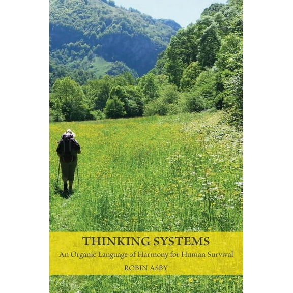 Thinking Systems: An Organic Language of Harmony for Human Survival, (Paperback)