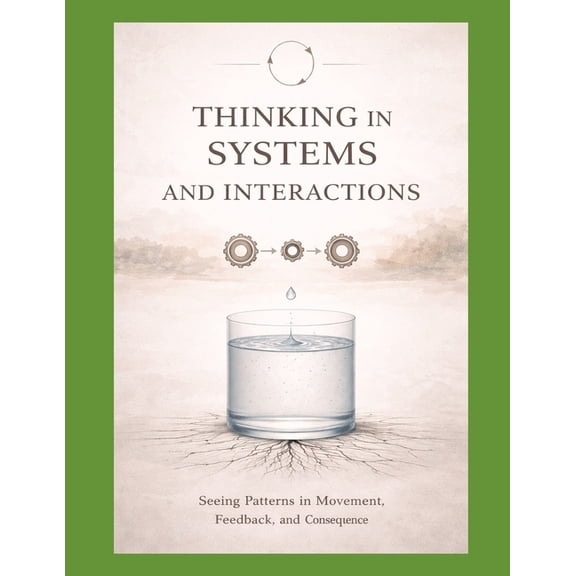 Thinking Systems for an Uncertain World BOOK II Thinking in Systems and Interactions: Second Principles in Motion, Book 2, (Paperback)