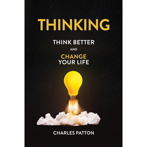Thinking: Think Better and Change Your Life, (Paperback)