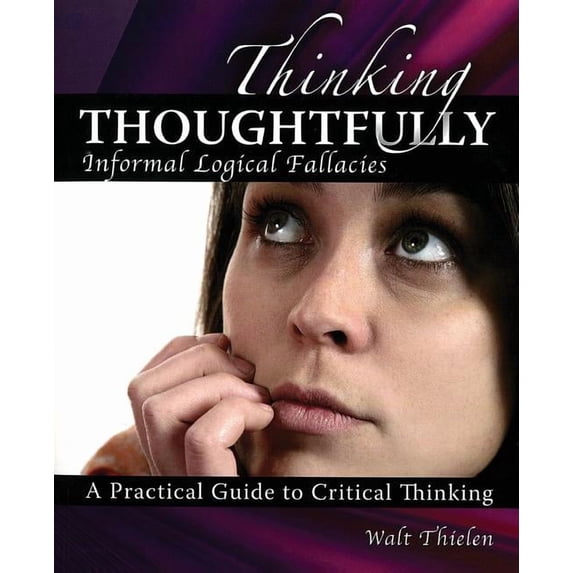 Thinking Thoughtfully: Informal Logical Fallacies, (Paperback)