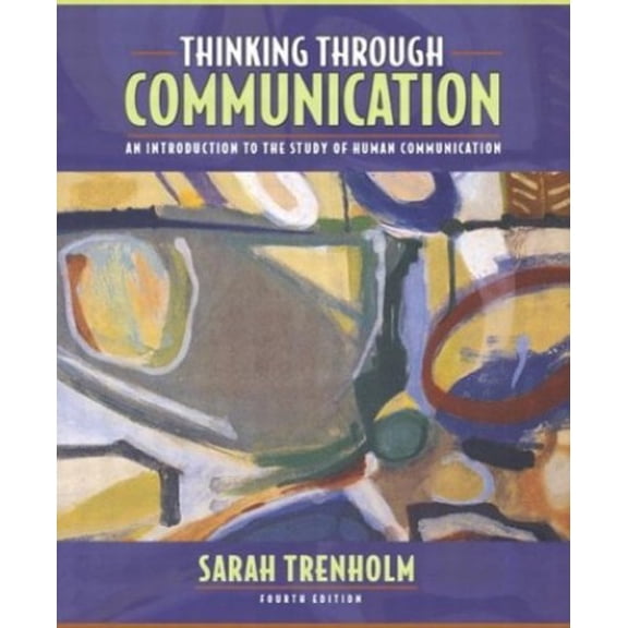 Pre-Owned Thinking Through Communication: An Introduction to the Study of Human Communication (4th Edition) (Paperback) 0205417914 9780205417919