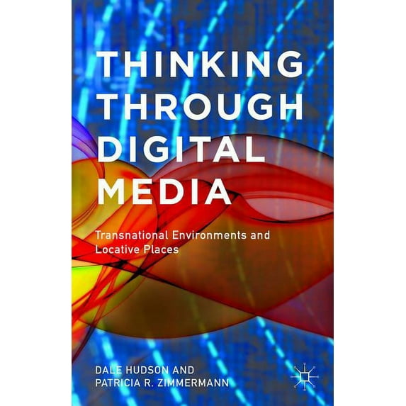 Thinking Through Digital Media: Transnational Environments and Locative Places, (Hardcover)