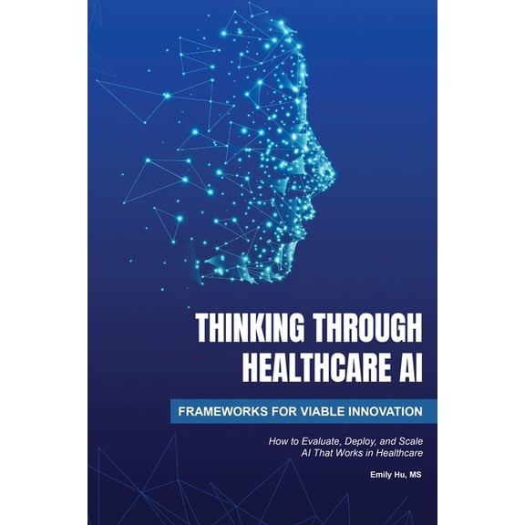 Thinking Through Healthcare AI: Frameworks for Viable Innovation, (Paperback)