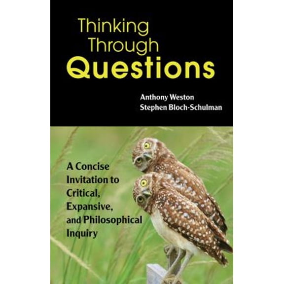 Pre-Owned Thinking Through Questions: A Concise Invitation to Critical, Expansive, and Philosophical Inquiry, 9781624668586, 1624668585, Paperback,