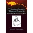 thumbnail image 1 of Thinking Through Thomas Merton: Contemplation for Contemporary Times (Paperback), 1 of 1
