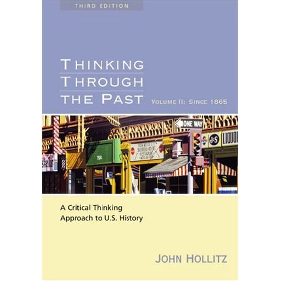 Pre-Owned Thinking Through the Past: A Critical Thinking Approach to U.S. History: Volume II: Since 1865 (Paperback) 061841679X 9780618416790