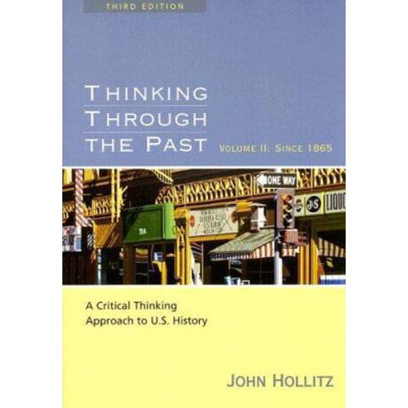 Pre-Owned Thinking Through the Past: A Critical Thinking Approach to U.S. History: Volume II: Since 1865 (Paperback) 061841679X 9780618416790