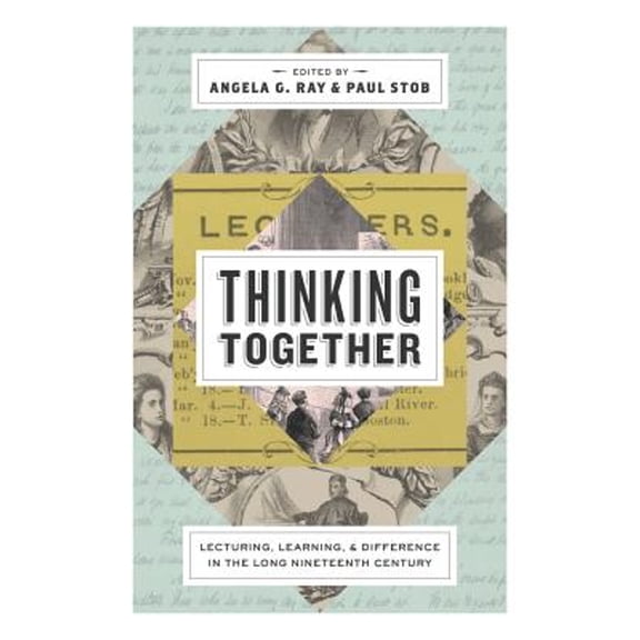 Pre-Owned Thinking Together: Lecturing, Learning, and Difference in the Long Nineteenth Century (Hardcover) by Angela G Ray, Paul Stob