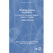 Thinking Translation Thinking Spanish Translation A Course in Translation Method Spanish to English, Hardcover