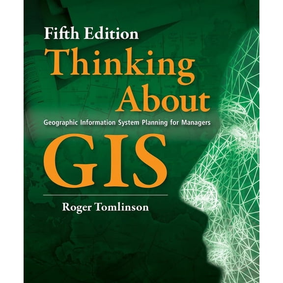 Thinking about GIS: Geographic Information System Planning for Managers, Fifth Edition