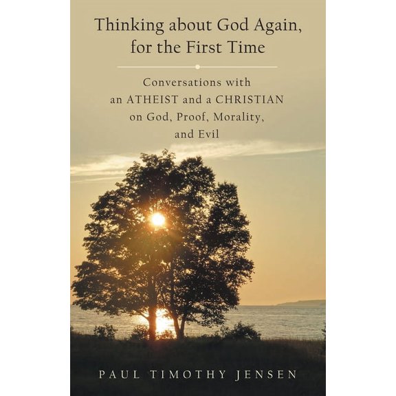 Thinking about God Again, for the First Time: Conversations with an Atheist and a Christian on God, Proof, Morality, and, (Paperback)