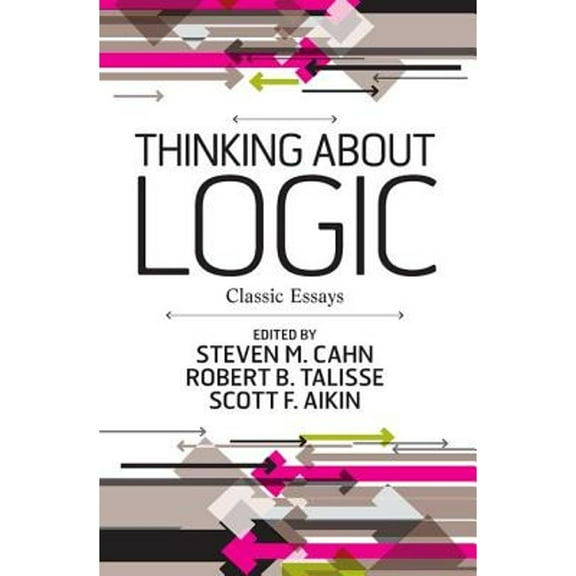 Pre-Owned Thinking about Logic: Classic Essays (Paperback 9780813344690) by Steven M Cahn, Robert B Talisse, Scott F Aikin