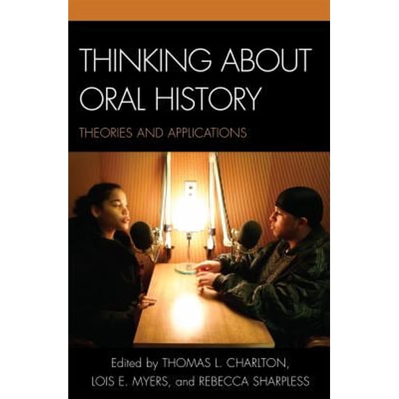 Pre-Owned Thinking about Oral History: Theories and Applications (Paperback) 0759110913 9780759110915