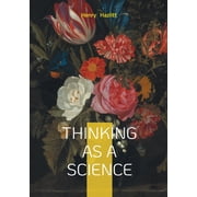 Thinking as a Science Critical Thinking Logic Intellectual Development, Paperback