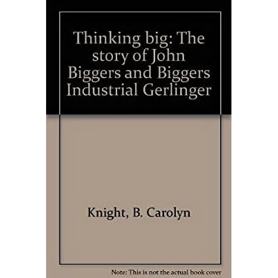 Pre-Owned Thinking big: The story of John Biggers and Biggers Industrial Gerlinger 9780931407017 Used