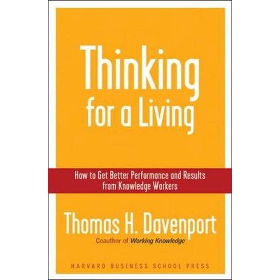 Pre-Owned Thinking for a Living: How to Get Better Performances and Results from Knowledge Workers (Hardcover) 1591394236 9781591394235