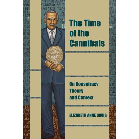 Thinking from Elsewhere The Time of the Cannibals: On Conspiracy Theory and Context, (Paperback)