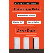 ANNIE DUKE Thinking in Bets: Making Smarter Decisions When You Don't Have All the Facts, (Hardcover)