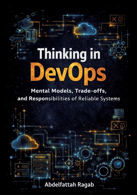 Thinking in DevOps: Mental Models, Trade-offs, and Responsibilities of ...
