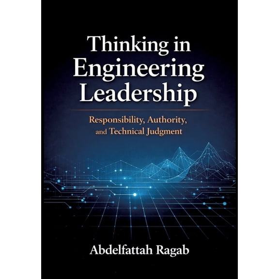 Thinking in Engineering Leadership: Responsibility, Authority, and Technical Judgment, (Paperback)