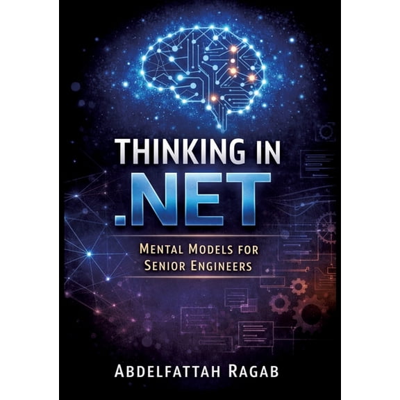 Thinking in .NET: Thinking in .NET Mental Models for Senior Engineers, (Paperback)