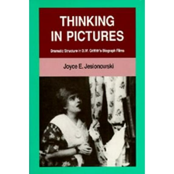 Pre-Owned Thinking in Pictures: Dramatic Structure in D. W. Griffith's Biograph Films (Paperback 9780520067929) by Joyce E Jesionowski