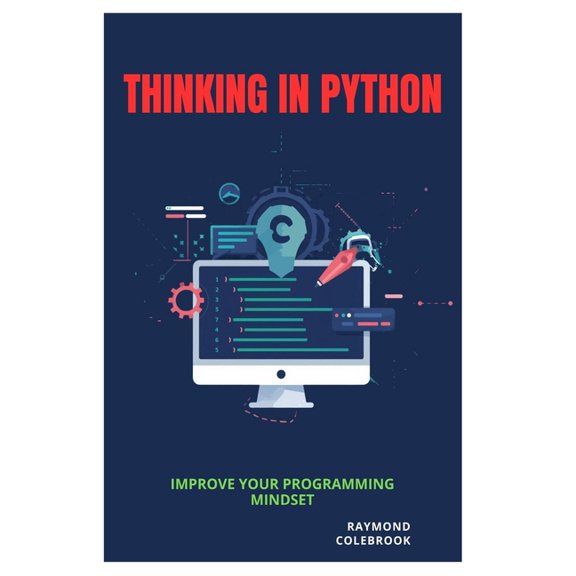 Thinking in Python: Improve Your Programming Mindset, (Paperback)