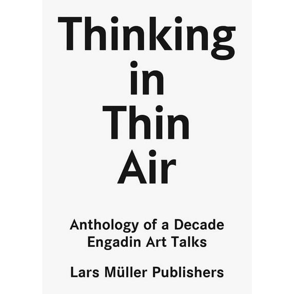 Thinking in Thin Air: Anthology of a Decade: Engadin Art Talks, (Paperback)