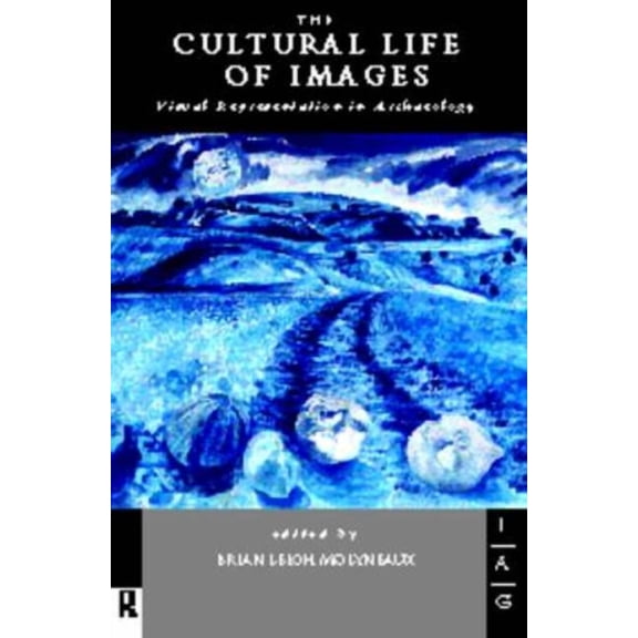 Thinking the Political The Cultural Life of Images: Visual Representation in Archaeology, (Hardcover)