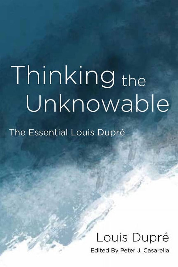 Thinking the Unknowable: The Essential Louis Dupr, (Hardcover)