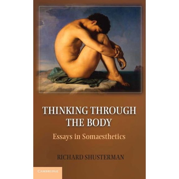 Thinking Through the Body: Essays in Somaesthetics, (Hardcover)