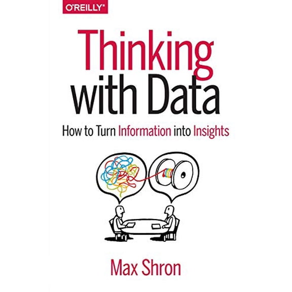 Pre-Owned Thinking with Data: How to Turn Information Into Insights (Paperback) 1449362931 9781449362935