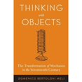 thumbnail image 1 of Pre-Owned Thinking with Objects: The Transformation of Mechanics in the Seventeenth Century (Paperback) by Domenico Bertoloni Meli, 1 of 1