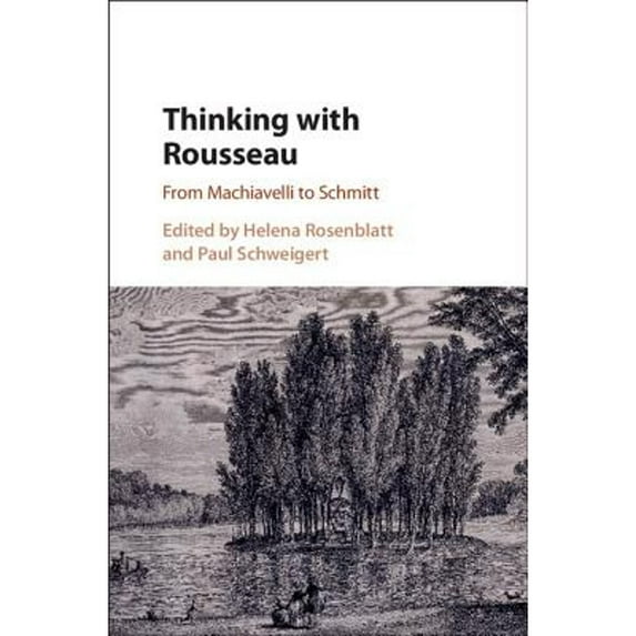 Thinking with Rousseau: From Machiavelli to Schmitt (Hardcover)