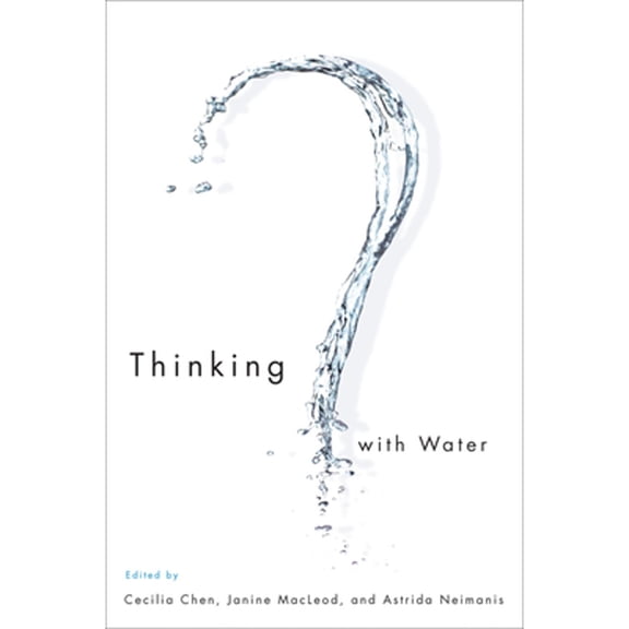 Pre-Owned Thinking with Water (Hardcover) by Cecilia Chen, Janine MacLeod, Astrida Neimanis