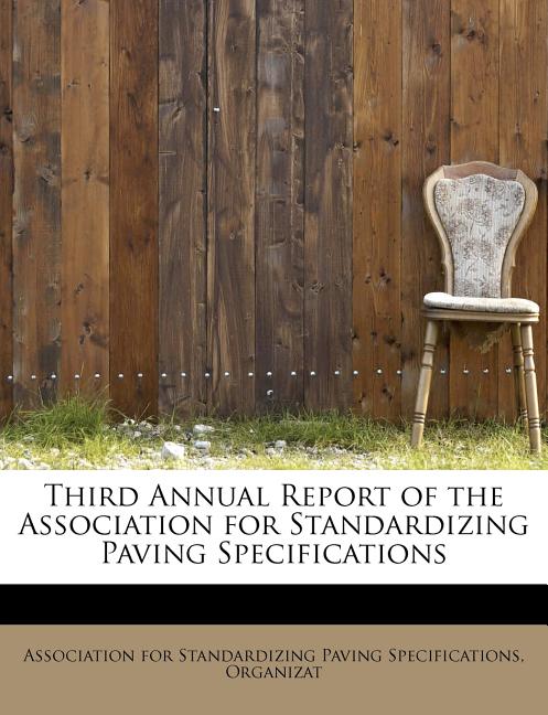 Third Annual Report of the Association for Standardizing Paving Specifications (Paperback)