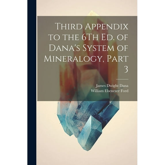 Third Appendix to the 6Th Ed. of Dana's System of Mineralogy, Part 3, (Paperback)
