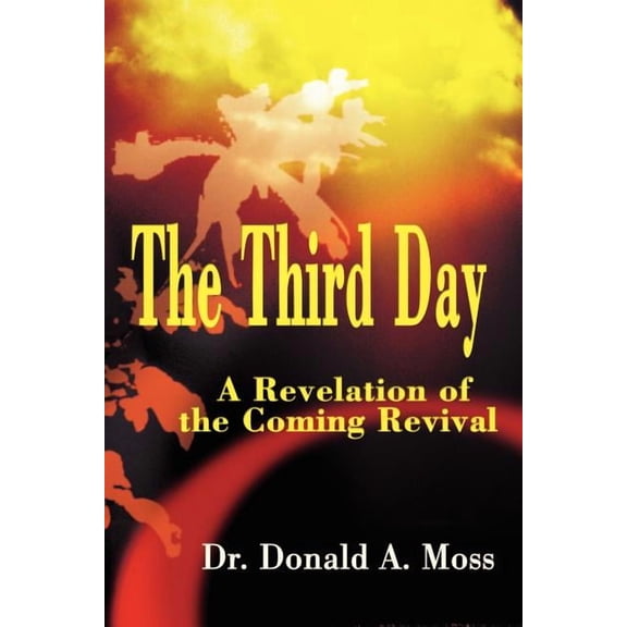 The Third Day: A Revelation of the Coming Revival, (Paperback)
