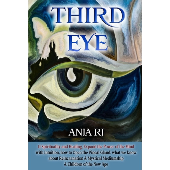 Third Eye: 11 Spirituality and Healing, Expand the Power of the Mind with Intuition, How to Open the Pineal Gland, What , (Paperback)