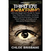 Third Eye Awakening 4 in 1 Bundle Ultimate Beginner's Guide to Open Your Third Eye Chakra, Achieve Higher Consciousnes, Paperback