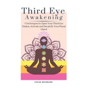 Third Eye Awakening 5 Techniques to Open Your Third Eye Chakra, Activate and Decalcify Your Pineal Gland, Hardcover