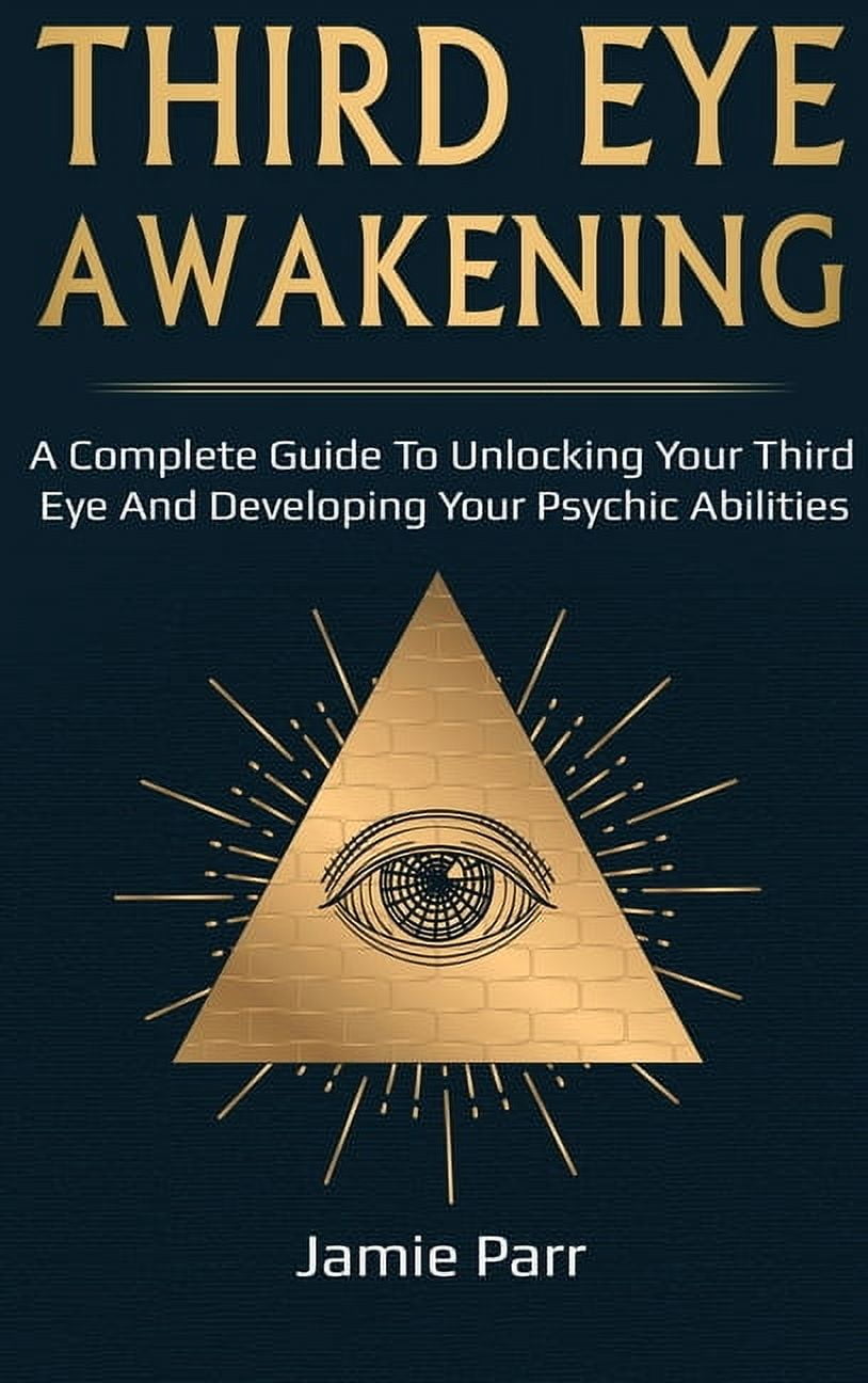 Third Eye Awakening: A Complete Guide to Awakening Your Third Eye and ...