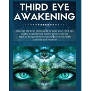 Third Eye Awakening Discover the Best Techniques to Open Your Third Eye Chakra Experiencing Higher Consciousness, State, Paperback